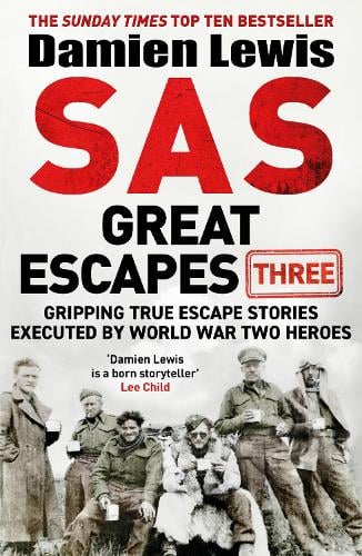 SAS Great Escapes Three: Gripping True Escape Stories Executed by World War Two Heroes Damien Lewis 9781529429473 book cover