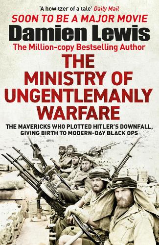 The Ministry of Ungentlemanly Warfare Damien Lewis 9781529432336 book cover