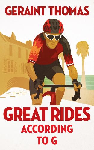 Great Rides According to G Geraint Thomas 9781529434248 book cover