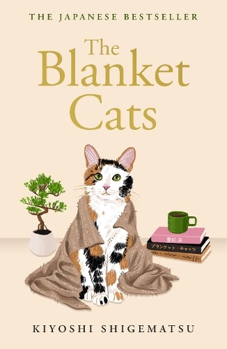 The Blanket Cats Kiyoshi Shigematsu, Jesse Kirkwood 9781529435245 book cover