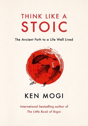Think Like a Stoic: The Ancient Path to a Life Well Lived Ken Mogi 9781529435818 book cover