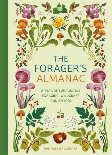The Forager's Almanac: A year of sustainable foraging, wildcraft and recipes Danielle Gallacher 9781529437126 book cover