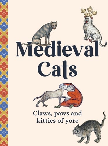 Medieval Cats: Claws, Paws and Kitties of Yore Dr Catherine Nappington 9781529441048 book cover