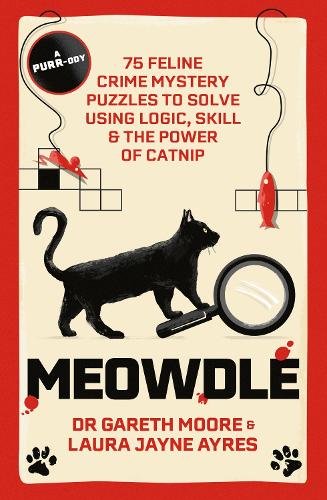 Meowdle: 75 Feline Crime Puzzles to Solve Using Logic, Skill and the Power of Catnip - Meowdle Dr. Gareth Moore, Laura Jayne Ayres 9781529442007 book cover