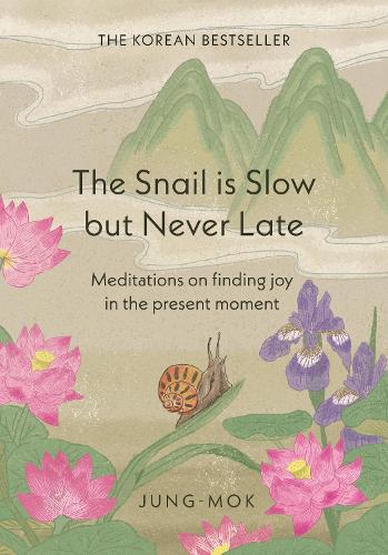 The Snail is Slow but Never Late: Meditations on Finding Joy in the Present Moment Jung-mok 9781529442588 book cover