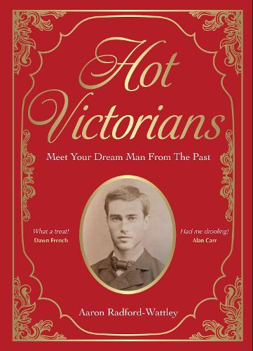 Hot Victorians: Meet Your Dream Man From the Past Aaron Radford-Wattley 9781529446654 book cover