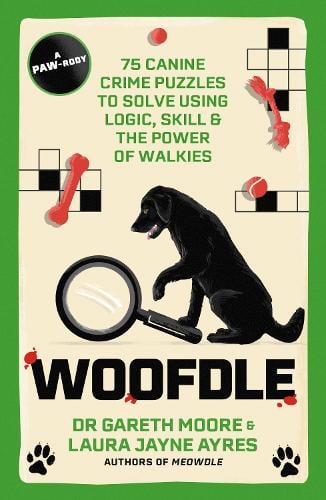 Woofdle: 75 Canine Crime Puzzles to Solve Using Logic, Skill & the Power of Walkies - Meowdle Dr. Gareth Moore, Laura Jayne Ayres 9781529447798 book cover