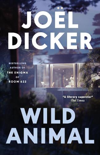 Wild Animal: The Master of the Plot Twist Returns with a New Bestseller Joël Dicker, Robert Bononno 9781529447811 book cover