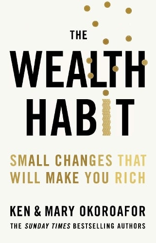 The Wealth Habit: Small Changes that Will Make You Rich Ken Okoroafor, Mary Okoroafor 9781529449204 book cover