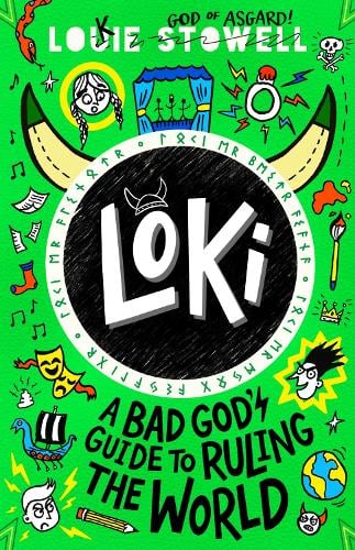 Loki: A Bad God's Guide to Ruling the World - Loki: A Bad Gods Guide Louie Stowell 9781529501230 book cover