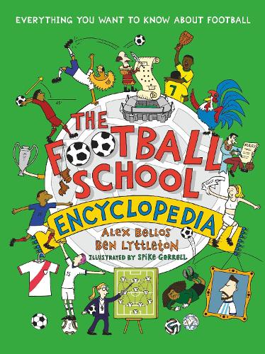The Football School Encyclopedia - Football School Alex Bellos, Ben Lyttleton, Spike Gerrell 9781529507584 book cover