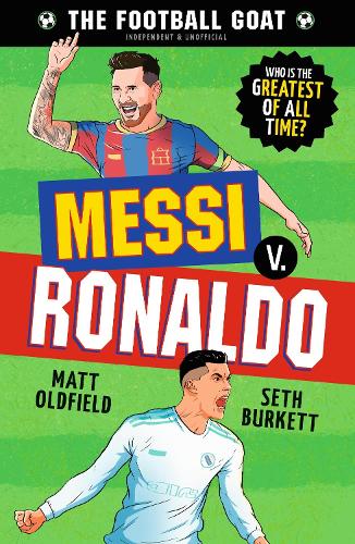 The Football GOAT: Messi v. Ronaldo - The Football GOAT Matt Oldfield, Seth Burkett 9781529521023 book cover