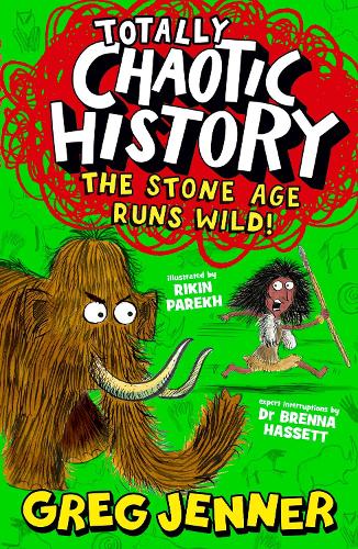 Totally Chaotic History: The Stone Age Runs Wild! - Totally Chaotic History Greg Jenner, Brenna Hassett, Rikin Parekh 9781529522495 book cover