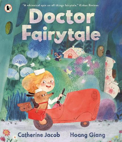 Doctor Fairytale: A brilliantly illustrated and exciting new rhyming picture book, full of fun fairy tale twists, for ages 3, 4, 5, 6 Catherine Jacob, Hoang Giang 9781529523188 book cover