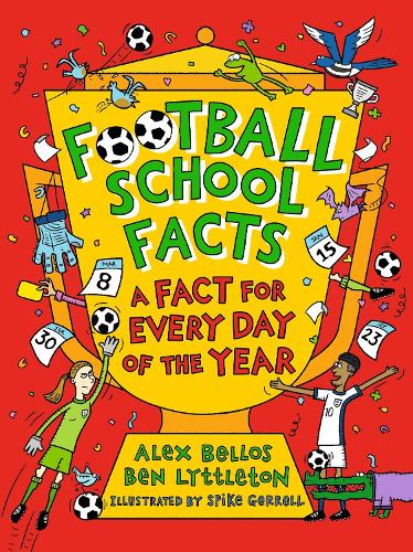Football School Facts: A Fact for Every Day of the Year - Football School Alex Bellos, Ben Lyttleton, Spike Gerrell 9781529526004 book cover