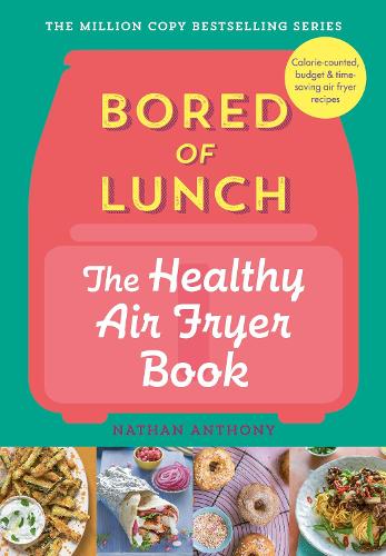 Bored of Lunch: The Healthy Air Fryer Book Nathan Anthony 9781529903522 book cover