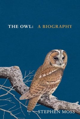 The Owl: A Biography - The Bird Biography Series Stephen Moss 9781529908268 book cover
