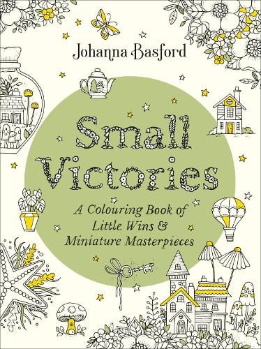 Small Victories: A Colouring Book of Little Wins and Miniature Masterpieces Johanna Basford 9781529910407 book cover