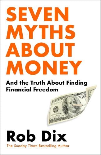 Seven Myths About Money: And the Truth About Finding Financial Freedom Rob Dix 9781529910964 book cover