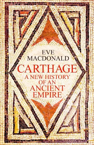 Carthage: A new history of an ancient empire Eve MacDonald 9781529911671 book cover