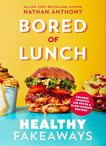 Bored of Lunch: Healthy Fakeaways: Calorie-counted air fryer and slow cooker recipes Nathan Anthony 9781529914535 book cover
