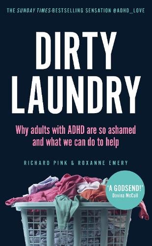Dirty Laundry: Why adults with ADHD are so ashamed and what we can do to help Richard Pink, Roxanne Emery 9781529915402 book cover