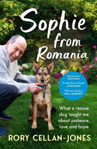 Sophie From Romania: What a rescue dog taught me about patience, love and hope Rory Cellan-Jones 9781529918595 book cover