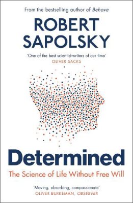 Determined: The Science of Life Without Free Will Robert M Sapolsky 9781529920062 book cover