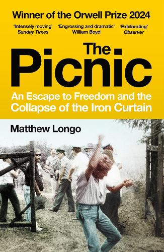 The Picnic: An Escape to Freedom and the Collapse of the Iron Curtain Matthew Longo 9781529920987 book cover