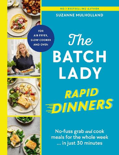 The Batch Lady Rapid Dinners: No-fuss grab and cook meals for the whole week in just 30 minutes Suzanne Mulholland 9781529922103 book cover