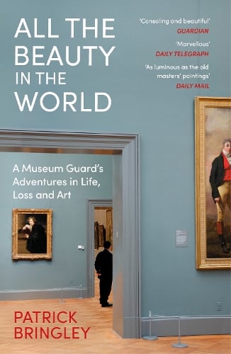All the Beauty in the World: A Museum Guards Adventures in Life, Loss and Art Patrick Bringley 9781529924596 book cover