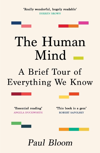 The Human Mind: A Brief Tour of Everything We Know Paul Bloom 9781529925470 book cover