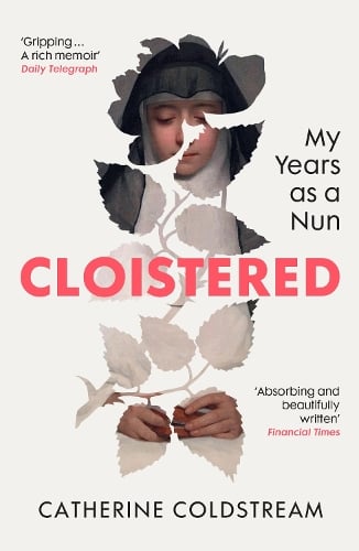 Cloistered: My Years as a Nun Catherine Coldstream 9781529931518 book cover