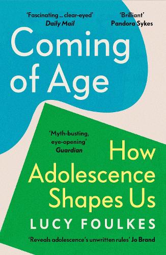 Coming of Age: How Adolescence Shapes Us Lucy Foulkes 9781529931549 book cover