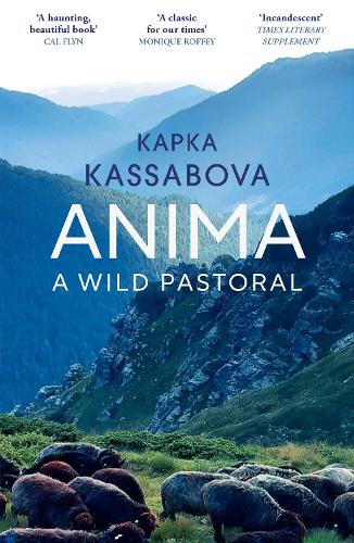 Anima: A Wild Pastoral Kapka Kassabova 9781529933413 book cover