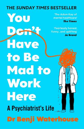 You Don't Have to Be Mad to Work Here: A Psychiatrists Life Benji Waterhouse 9781529933420 book cover