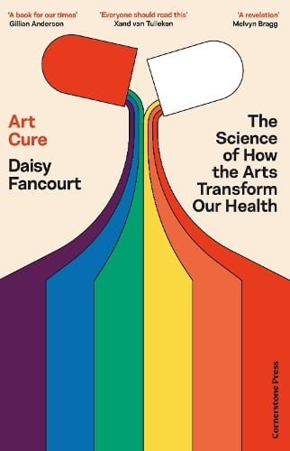 Art Cure: The science of how the arts transform our health Daisy Fancourt 9781529935530 book cover