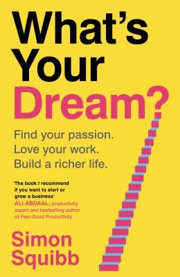 What's Your Dream?: Find Your Passion. Love Your Work. Build a Richer Life. Simon Squibb 9781529935578 book cover