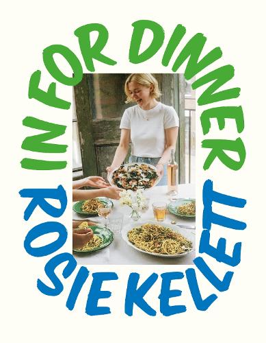 In for Dinner: 101 delicious & affordable recipes to batch cook, share and enjoy Rosie Kellett 9781529936568 book cover