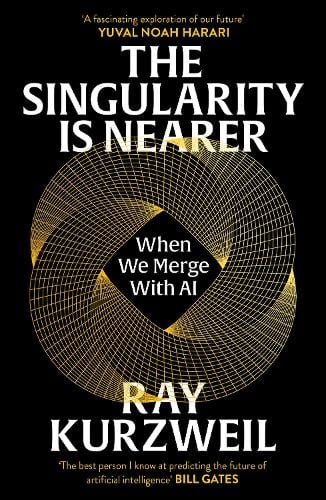 The Singularity is Nearer: When We Merge with AI Ray Kurzweil 9781529937497 book cover