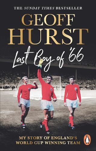 Last Boy of 66: My story of Englands World Cup winning team Sir Geoff Hurst 9781529938494 book cover