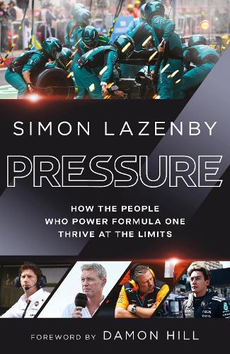 Pressure: How the people who power Formula One thrive at the limits Simon Lazenby, Damon Hill 9781529939293 book cover