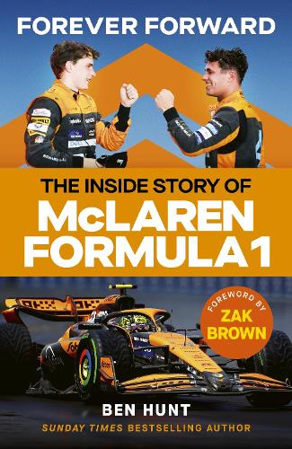 Forever Forward: The inside story of McLaren Formula 1 Ben Hunt, Zak Brown 9781529940992 book cover