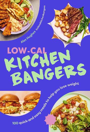 Low-Cal Kitchen Bangers: 100 quick and easy meals to help you lose weight Alex Hughes 9781529941517 book cover