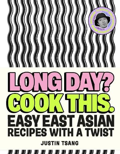 Long Day? Cook This.: Easy East Asian Recipes with a Twist Justin Tsang 9781529944150 book cover