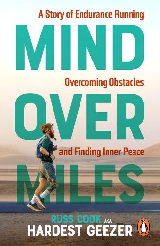 Mind over Miles: A Story of Endurance Running, Overcoming Obstacles and Finding Inner Peace Russ Cook, Hardest Geezer 9781529945935 book cover