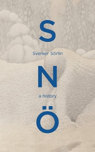 Sno: A History Sverker Sörlin, Dr Elizabeth DeNoma 9781529947878 book cover