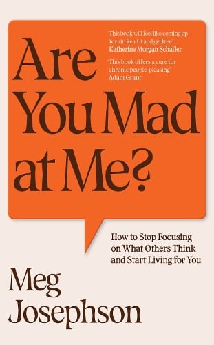 Are You Mad At Me?: How to Stop Focusing on What Others Think and Start Living for You Meg Josephson 9781529949612 book cover