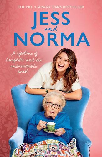Jess and Norma: A lifetime of laughter and our unbreakable bond Jessica Asquith, Norma Burton 9781529957266 book cover