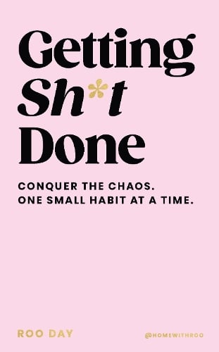 Getting Sh*t Done: Conquer the Chaos, One Small Habit at a Time Roo Day 9781529960099 book cover